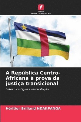 bokomslag A Repblica Centro-Africana  prova da justia transicional