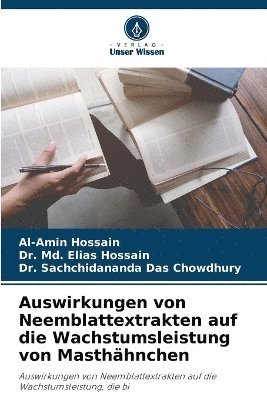 Al-Amin Hossain, MD Elias Hossain, Sachchidananda Das Chowdhury, Dr. Md. Elias Hossain, Md. Elias Hossain - Auswirkungen von Neemblattextrakten auf die Wachstumsleistung von Masthähnchen, Häftad