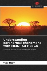 bokomslag Understanding paranormal phenomena with MEINRAD HEBGA