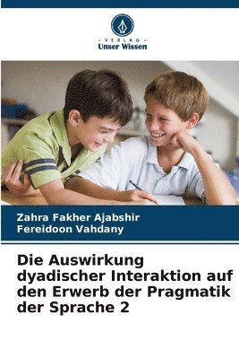 bokomslag Die Auswirkung dyadischer Interaktion auf den Erwerb der Pragmatik der Sprache 2