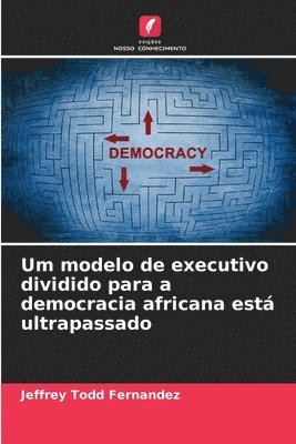 bokomslag Um modelo de executivo dividido para a democracia africana está ultrapassado