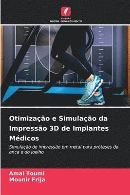 Amal Toumi, Mounir Frija - Otimização e Simulação da Impressão 3D de Implantes Médicos, Häftad