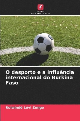 bokomslag O desporto e a influncia internacional do Burkina Faso