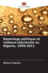 bokomslag Reportage politique et violence lectorale au Nigeria, 1999-2011