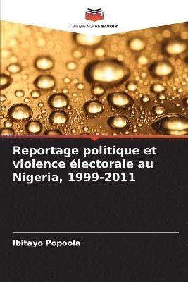 bokomslag Reportage politique et violence électorale au Nigeria, 1999-2011
