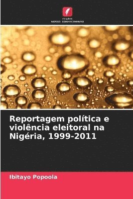 bokomslag Reportagem poltica e violncia eleitoral na Nigria, 1999-2011