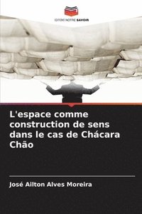 bokomslag L'espace comme construction de sens dans le cas de Chácara Chão