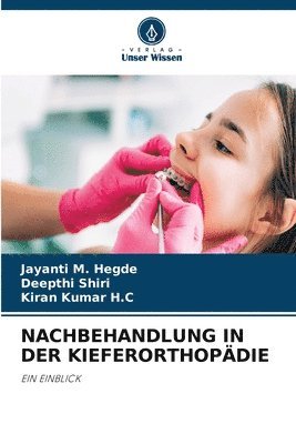 Jayanti M Hegde, Deepthi Shiri, Kiran Kumar H C, Jayanti M. Hegde, Kiran Kumar H. C - Nachbehandlung in Der Kieferorthopädie, Häftad