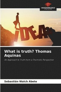 bokomslag What is truth? Thomas Aquinas