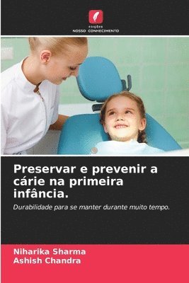 Niharika Sharma, Ashish Chandra - Preservar e prevenir a cárie na primeira infância., Häftad
