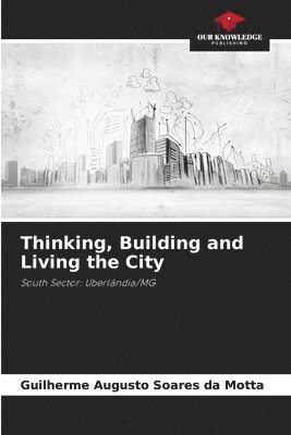 Thinking, Building and Living the City