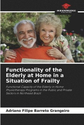 Adriano Filipe Barreto Grangeiro - Functionality of the Elderly at Home in a Situation of Frailty, Häftad