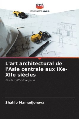 L'art architectural de l'Asie centrale aux IXe-XIIe siècles 1