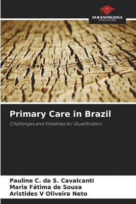 Pauline C Da S Cavalcanti, Maria Fátima de Sousa, Aristides V Oliveira Neto, Pauline C. Da S. Cavalcanti, Pauline C. da S. Cavalcanti - Primary Care in Brazil, Häftad