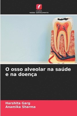 Harshita Garg, Anamika Sharma - O osso alveolar na saúde e na doença, Häftad