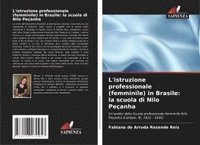 bokomslag L'istruzione professionale (femminile) in Brasile: la scuola di Nilo Peçanha