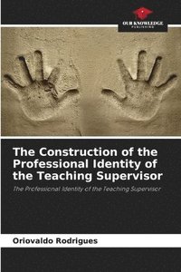 bokomslag The Construction of the Professional Identity of the Teaching Supervisor