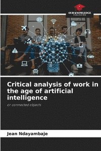 bokomslag Critical analysis of work in the age of artificial intelligence