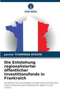 bokomslag Die Entstehung regionalisierter ffentlicher Investitionsfonds in Frankreich