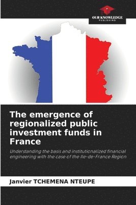 bokomslag The emergence of regionalized public investment funds in France