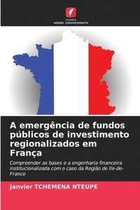 bokomslag A emergência de fundos públicos de investimento regionalizados em França