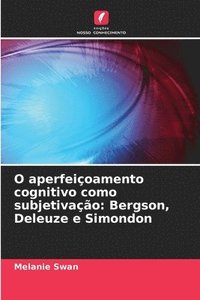 bokomslag O aperfeiçoamento cognitivo como subjetivação: Bergson, Deleuze e Simondon