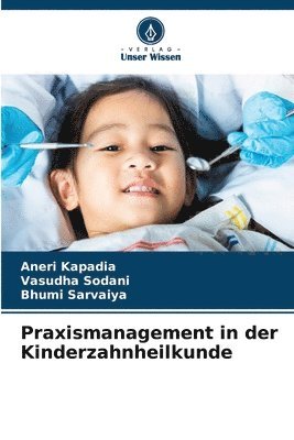 Aneri Kapadia, Vasudha Sodani, Bhumi Sarvaiya - Praxismanagement in der Kinderzahnheilkunde, Häftad