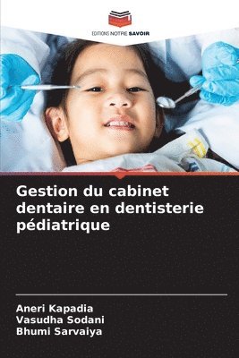 Aneri Kapadia, Vasudha Sodani, Bhumi Sarvaiya - Gestion du cabinet dentaire en dentisterie pédiatrique, Häftad