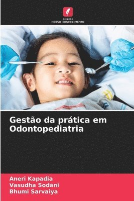 Aneri Kapadia, Vasudha Sodani, Bhumi Sarvaiya - Gestão da prática em Odontopediatria, Häftad