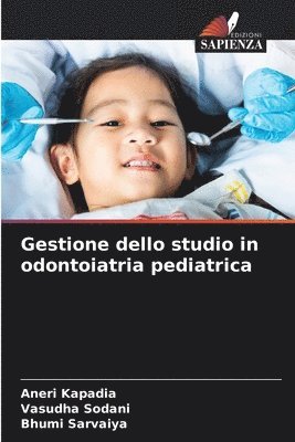 Aneri Kapadia, Vasudha Sodani, Bhumi Sarvaiya - Gestione dello studio in odontoiatria pediatrica, Häftad