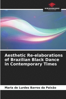 bokomslag Aesthetic Re-elaborations of Brazilian Black Dance in Contemporary Times