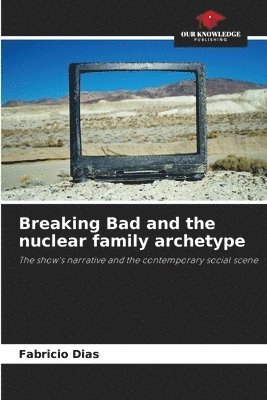 bokomslag Breaking Bad and the nuclear family archetype