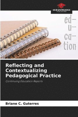 Reflecting and Contextualizing Pedagogical Practice 1