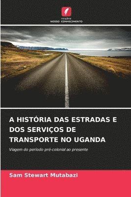 bokomslag A Histria Das Estradas E DOS Servios de Transporte No Uganda