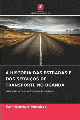 A História Das Estradas E DOS Serviços de Transporte No Uganda