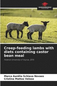 bokomslag Creep-feeding lambs with diets containing castor bean meal