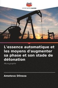 bokomslag L'essence automatique et les moyens d'augmenter sa phase et son stade de détonation