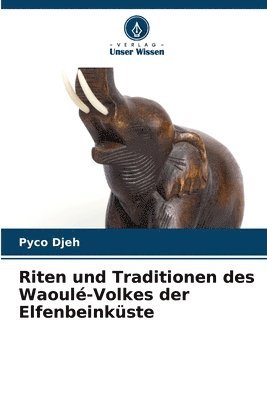 bokomslag Riten und Traditionen des Waoul-Volkes der Elfenbeinkste