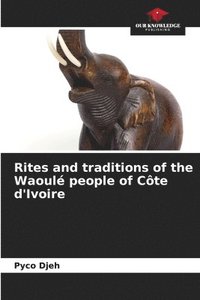 bokomslag Rites and traditions of the Waoul people of Cte d'Ivoire