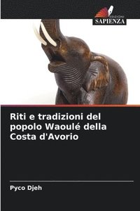 bokomslag Riti e tradizioni del popolo Waoul della Costa d'Avorio