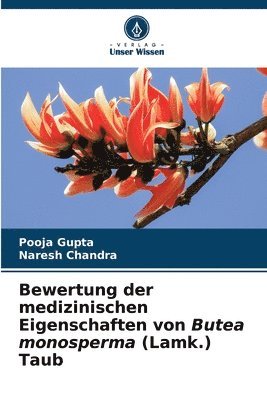 Pooja Gupta, Naresh Chandra - Bewertung der medizinischen Eigenschaften von Butea monosperma (Lamk.) Taub, Häftad