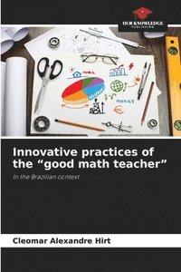 bokomslag Innovative practices of the &quot;good math teacher&quot;