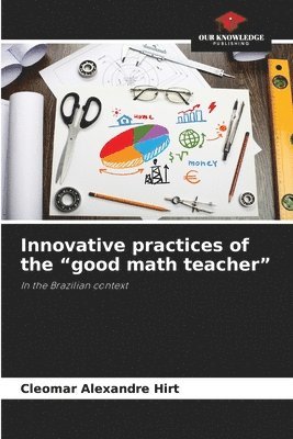 bokomslag Innovative practices of the "good math teacher"