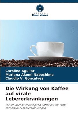 bokomslag Die Wirkung von Kaffee auf virale Lebererkrankungen