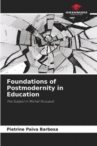 bokomslag Foundations of Postmodernity in Education