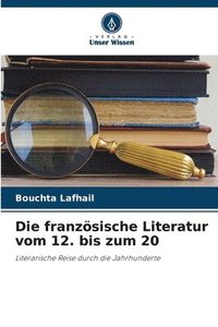 bokomslag Die franzsische Literatur vom 12. bis zum 20