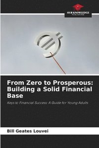 bokomslag From Zero to Prosperous: Building a Solid Financial Base