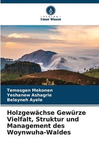 bokomslag Holzgewchse Gewrze Vielfalt, Struktur und Management des Woynwuha-Waldes