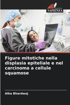 Alka Bhardwaj - Figure mitotiche nella displasia epiteliale e nel carcinoma a cellule squamose, Häftad