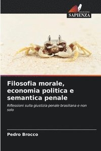 bokomslag Filosofia morale, economia politica e semantica penale